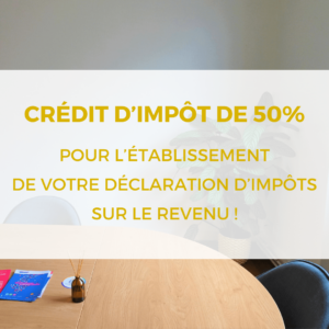 Crédit d’impôt de 50% pour l’établissement de votre déclaration d’impôts sur le revenu