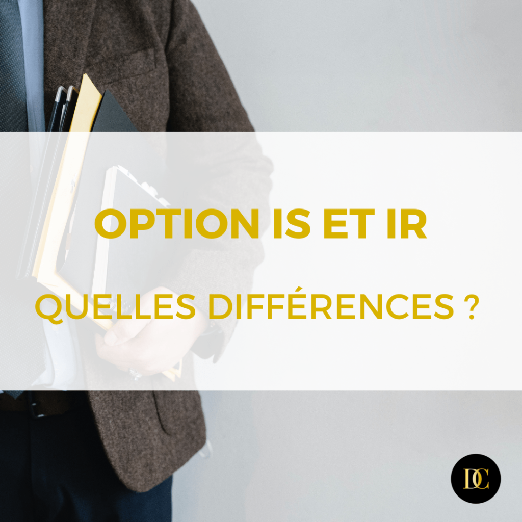 Option IS et IR : quelles différences