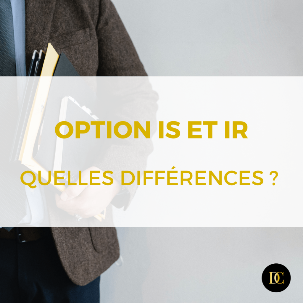 Option IS et IR : quelles différences