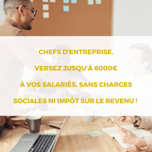 versez 6000€ à vos salariés, sans charges sociales ni impôt