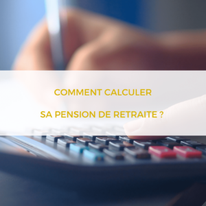Comment calculer sa pension de retraite