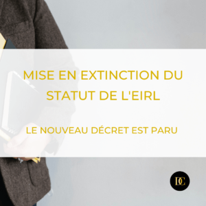 Ce qu’il faut savoir sur le décret de la mise en extinction du statut de l’EIRL