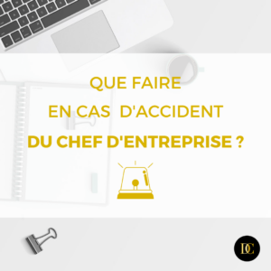 Chefs d’entreprise, anticipez un accident de la vie