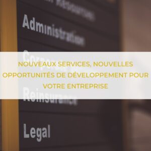 Nouveaux services, nouvelles opportunités de développement pour votre entreprise
